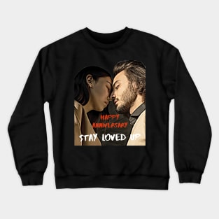 Happy Anniversary -- Stay Loved Up Crewneck Sweatshirt